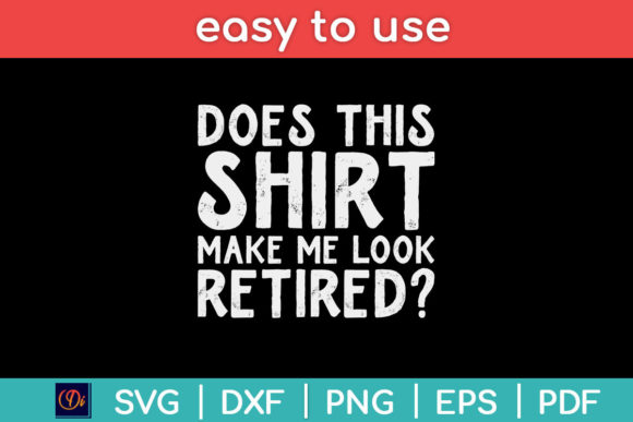 Reviewing Does This Shirt Make Me Look Retired Svg